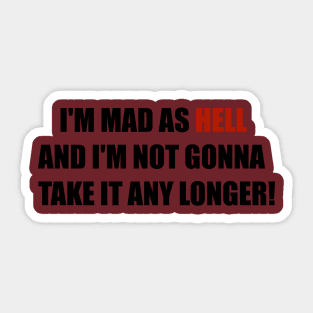 Mad As Hell And Not Gonna Take It Any Longer! Sticker